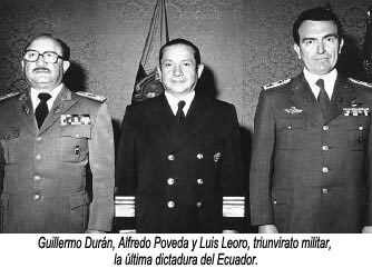 Guillermo Durán, Alfredo Poveda y Luis Leoro, triunvirato militar, la última dictadura del Ecuador.